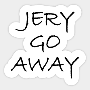 Jery Go Away Sticker